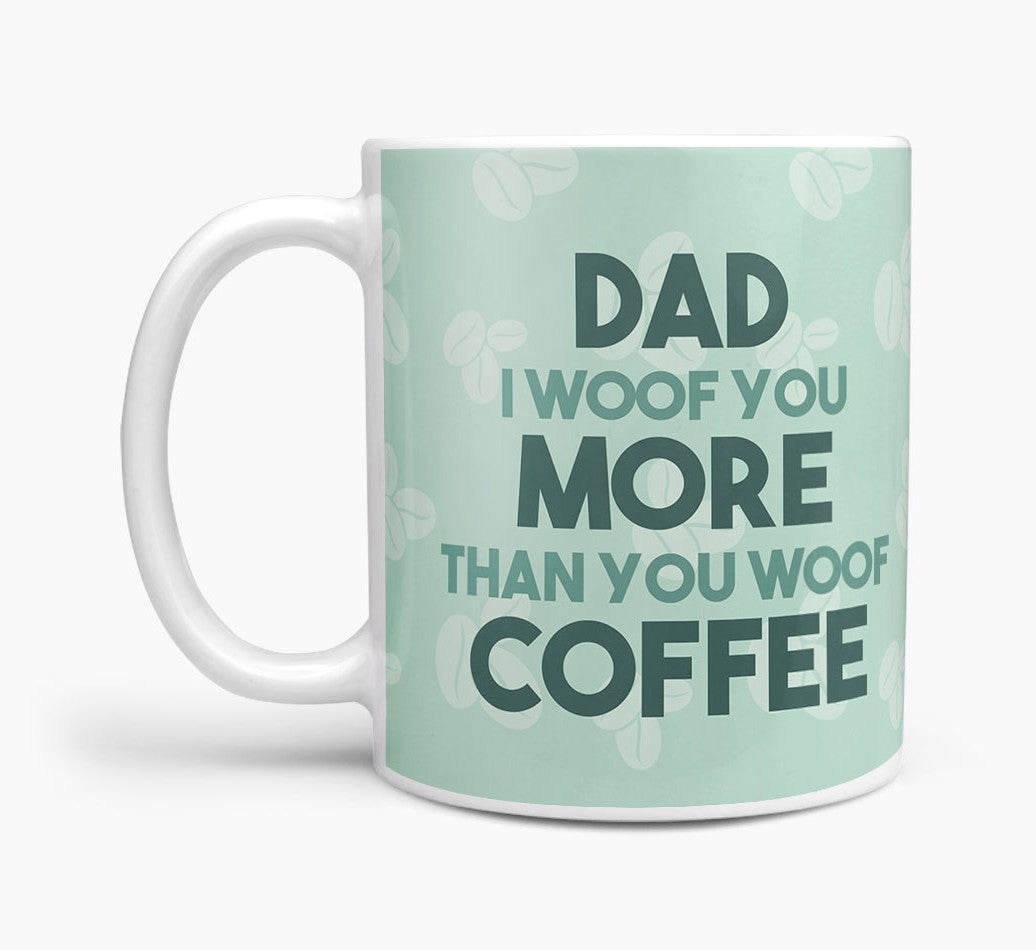 Personalized Mug: Dad I Woof You More Than You Woof Coffee